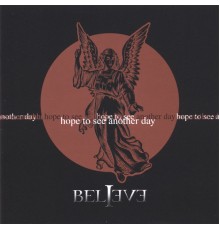 Believe - Hope to see another day
