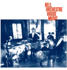 Bell Orchestre - House Music