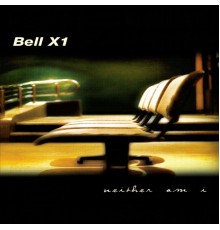 Bell X1 - Neither Am I