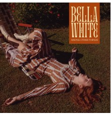 Bella White - Among Other Things