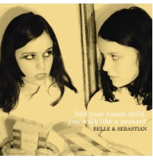 Belle and Sebastian - Fold Your Hands Child, You Walk Like a Peasant