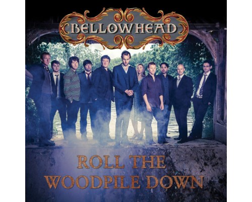 Bellowhead - Roll the Woodpile Down