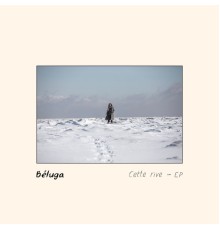 Beluga - Cette rive