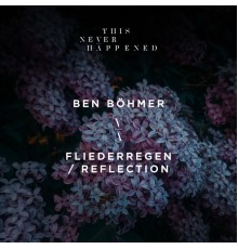 Ben Böhmer - Fliederregen / Reflection