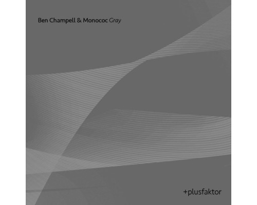 Ben Champell & Monococ - Gray