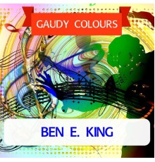 Ben E. King - Gaudy Colours