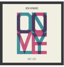 Ben Howard - Only Love