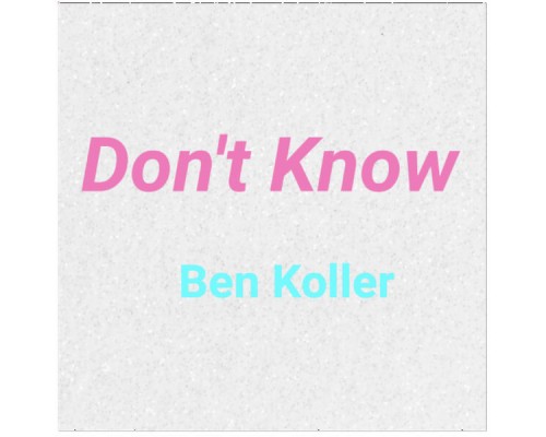 Ben Koller - Don't Know