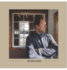 Ben Larson - Tiny House Sessions