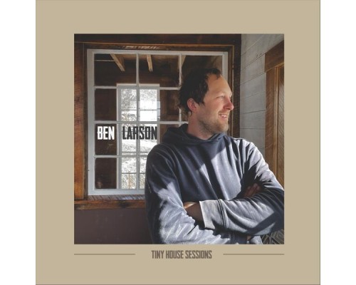 Ben Larson - Tiny House Sessions