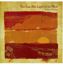 Ben Nichols - The Last Pale Light In the West