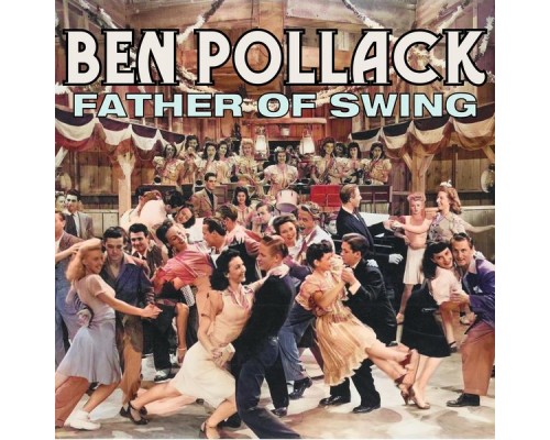 Ben Pollack - Father of Swing