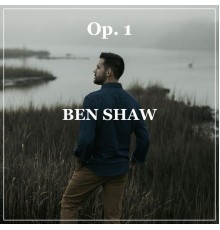 Ben Shaw - Op. 1