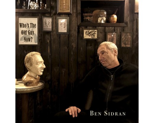 Ben Sidran - Who's the Old Guy Now