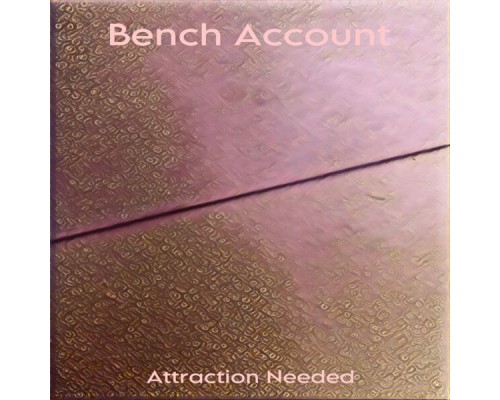 Bench Account - Attration Needed