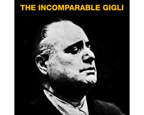 Beniamino Gigli - The Incomparable Gigli