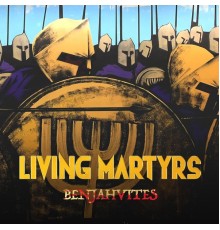 Benjahvites - Living Martyrs