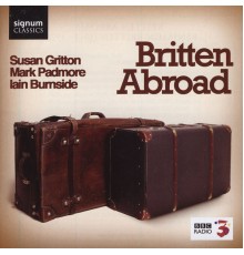 Benjamin Britten - Britten Abroad