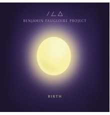 Benjamin Faugloire Project - Birth