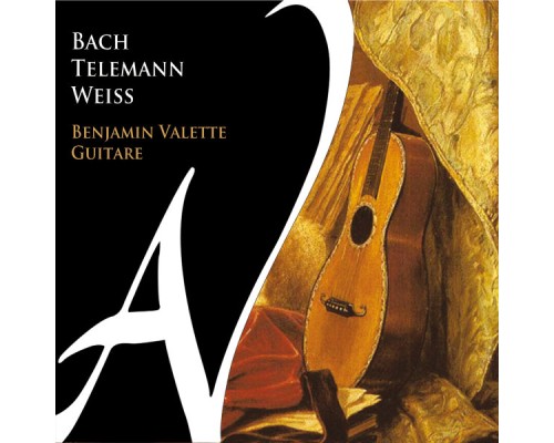 Benjamin Valette (guitare) - Johann Sebastian Bach, Georg Philipp Telemann, Sylvius Leopold Weiss