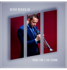 Benny Benack III - Third Times the Charm