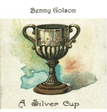 Benny Golson - A Silver Cup