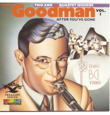 Benny Goodman - After You've Gone:The Original Benny Goodman Trio And Quartet