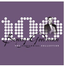 Benny Goodman - The Centennial Collection
