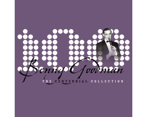 Benny Goodman - The Centennial Collection