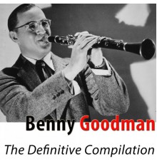 Benny Goodman - The Definitive Compilation (Remastered)