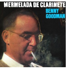 Benny Goodman - Mermelada De Clarinete