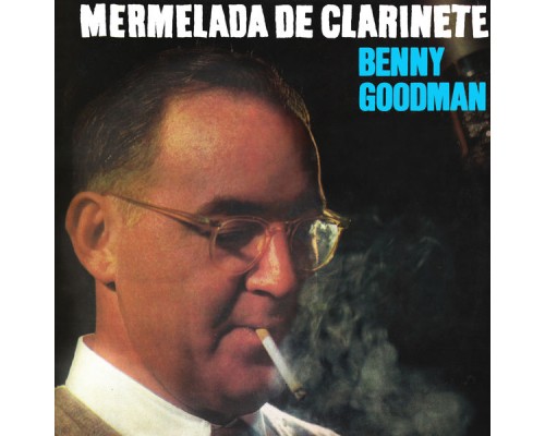 Benny Goodman - Mermelada De Clarinete
