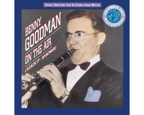Benny Goodman - Benny Goodman On The Air 1937 - 38 Benny Goodman - Benny Goodman On The Air 1937 - 38
