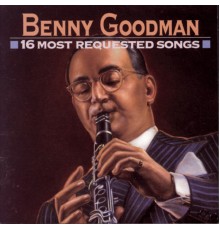 Benny Goodman - 16 Most Requested Songs