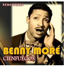 Benny Moré - Cienfuegos  (Remastered)