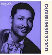 Benny Moré - Dulce Desengaño