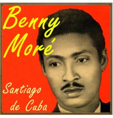Benny Moré - Santiago de Cuba