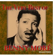 Benny Moré - The Very Best Of  (Remastered)