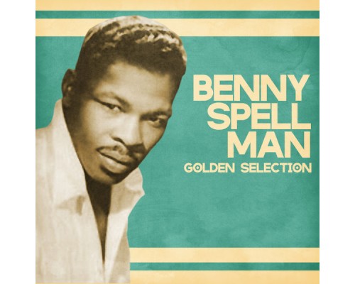 Benny Spellman - Golden Selection  (Remastered)