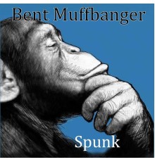 Bent Muffbanger - Spunk