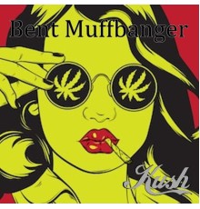 Bent Muffbanger - Kush