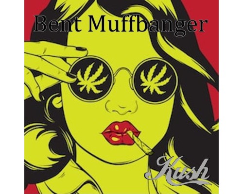 Bent Muffbanger - Kush