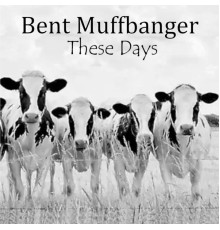 Bent Muffbanger - These Days