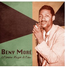 Beny Moré - El Sonero Mayor de Cuba  (Remastered)