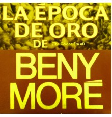 Beny More - La epoca de oro