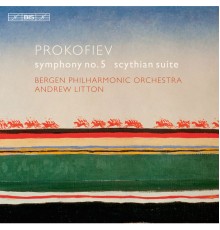 Bergen Philharmonic Orchestra - Andrew Litton - Prokofiev : Symphony No. 5 & Scythian Suite