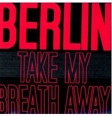 Berlin - Take My Breath Away