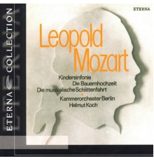 Berlin Chamber Orchestra, Helmut Koch, Dresden Staatskapelle, Otmar Suitner - Leopold & Wolfgang Amadeus Mozart: Toy Symphony, Peasant Wedding, Musical Sleigh-Ride & A Musical Joke
