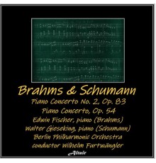 Berlin Philharmonic Orchestra, Edwin Fischer & Walter Gieseking - Brahms & Schumann: piano Concerto NO. 2, OP. 83 - Piano Concerto, OP. 54