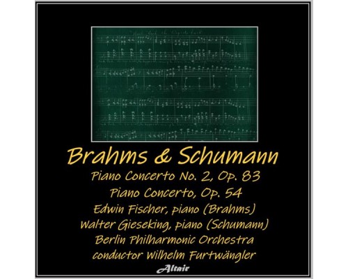 Berlin Philharmonic Orchestra, Edwin Fischer & Walter Gieseking - Brahms & Schumann: piano Concerto NO. 2, OP. 83 - Piano Concerto, OP. 54